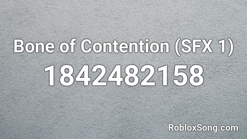 Bone of Contention (SFX 1) Roblox ID