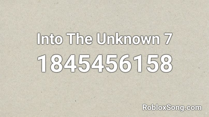 Into The Unknown 7 Roblox ID