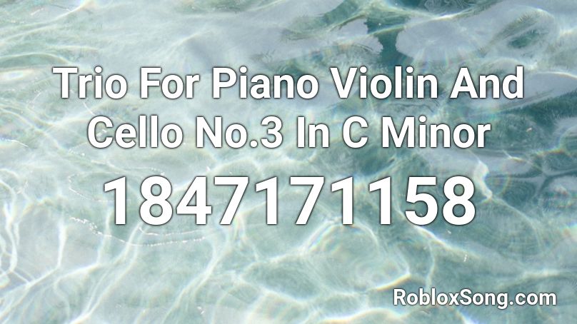 Trio For Piano Violin And Cello No.3 In C Minor Roblox ID