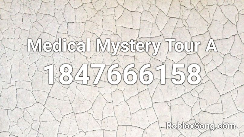 Medical Mystery Tour A Roblox ID