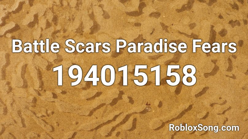 Battle Scars Paradise Fears Roblox ID