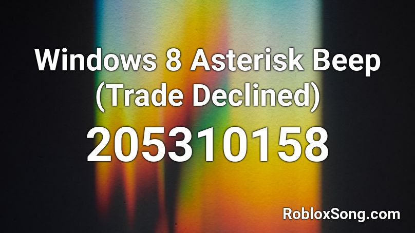 Windows 8 Asterisk Beep (Trade Declined) Roblox ID