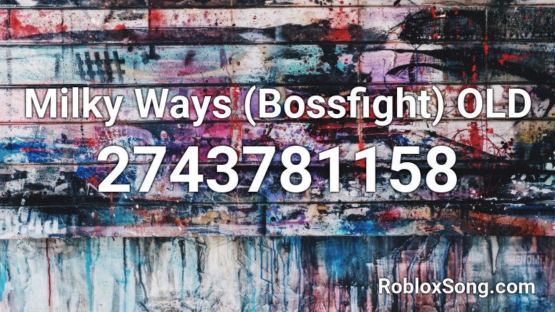 Milky Ways Bossfight Old Roblox Id Roblox Music Codes - milky ways roblox id