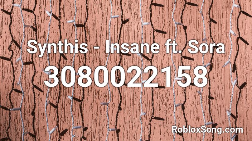 Synthis - Insane ft. Sora Roblox ID