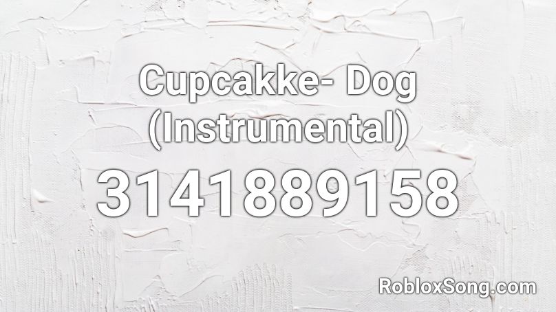 Cupcakke- Dog (Instrumental) Roblox ID