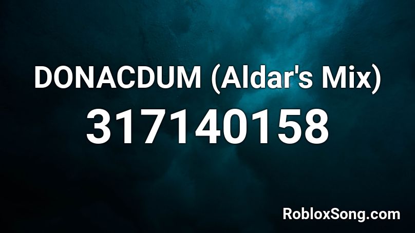 DONACDUM (Aldar's Mix) Roblox ID