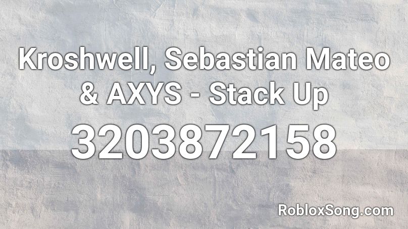 Kroshwell, Sebastian Mateo & AXYS - Stack Up Roblox ID