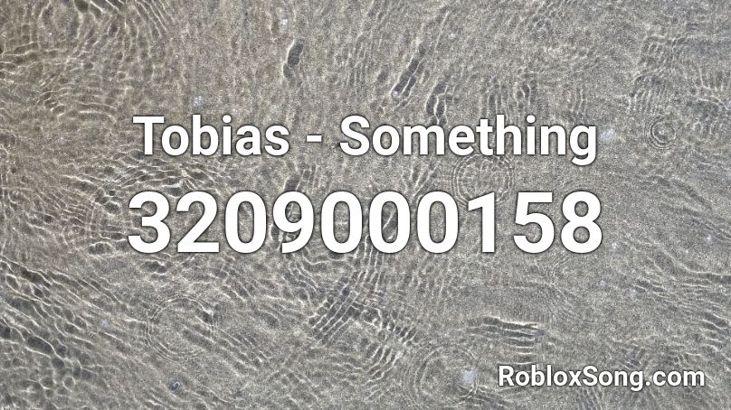 Tobias - Something Roblox ID