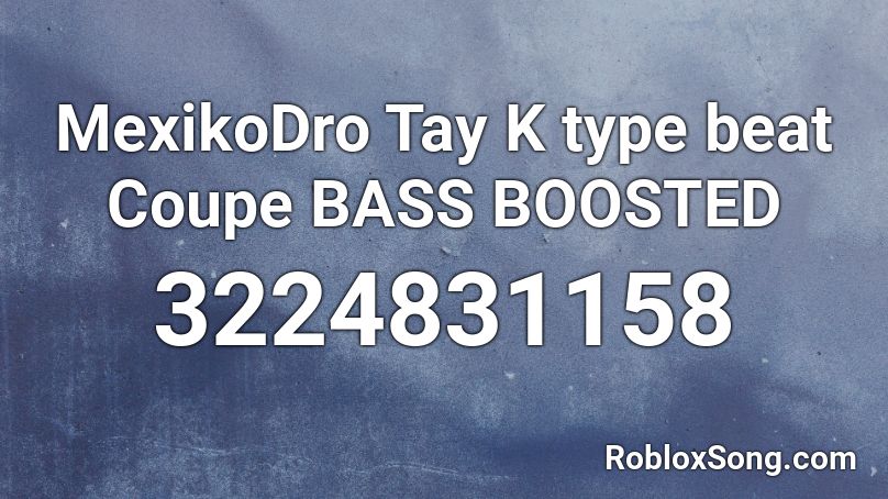 MexikoDro Tay K type beat Coupe BASS BOOSTED Roblox ID