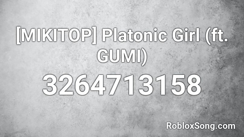 [MIKITOP] Platonic Girl (ft. GUMI) Roblox ID