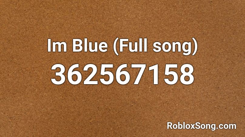 Im Blue (Full song) Roblox ID