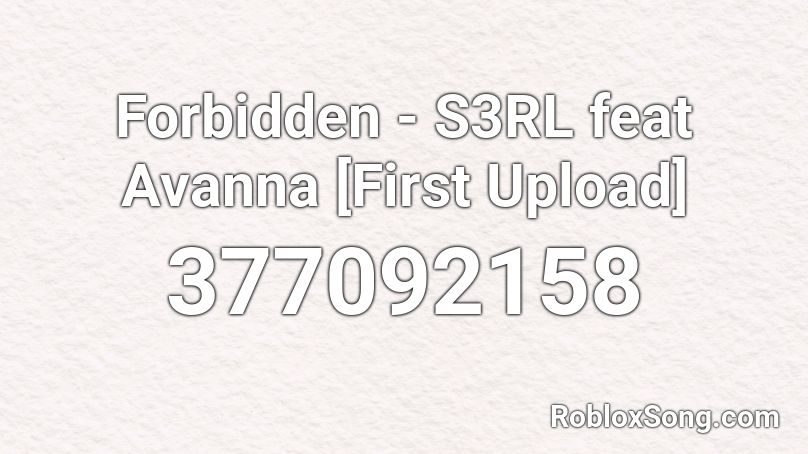 Forbidden - S3RL feat Avanna [First Upload] Roblox ID