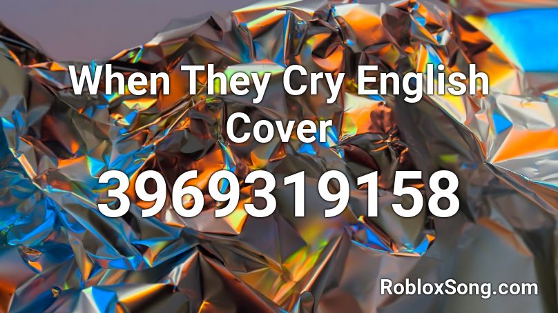 When They Cry English Cover Roblox ID