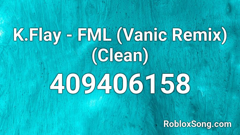K.Flay - FML (Vanic Remix) (Clean) Roblox ID
