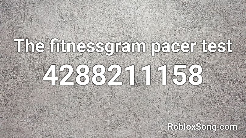 The fitnessgram pacer test Roblox ID