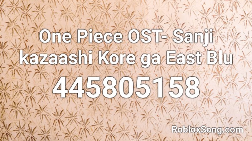 One Piece OST- Sanji kazaashi Kore ga East Blu Roblox ID