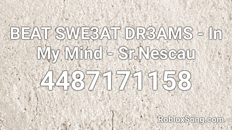 BEAT SWE3AT DR3AMS - In My Mind - Sr.Nescau Roblox ID