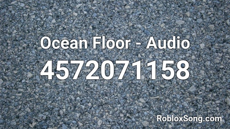 Ocean Floor - Audio Roblox ID