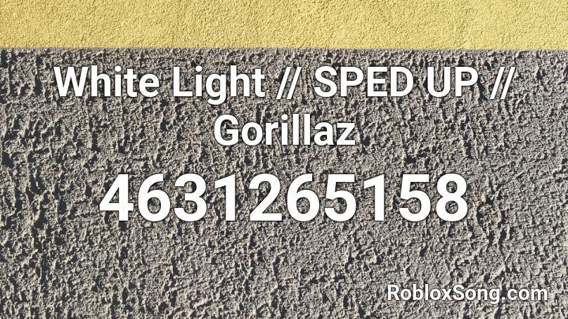 White Light - Gorillaz (Sped Up) Roblox ID