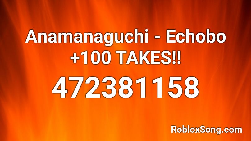Anamanaguchi - Echobo +100 TAKES!! Roblox ID