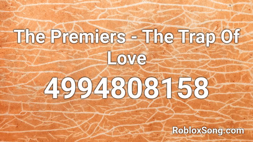 The Premiers - The Trap Of Love Roblox ID