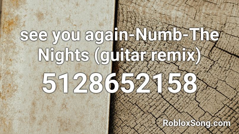 see you again-Numb-The Nights (guitar remix) Roblox ID