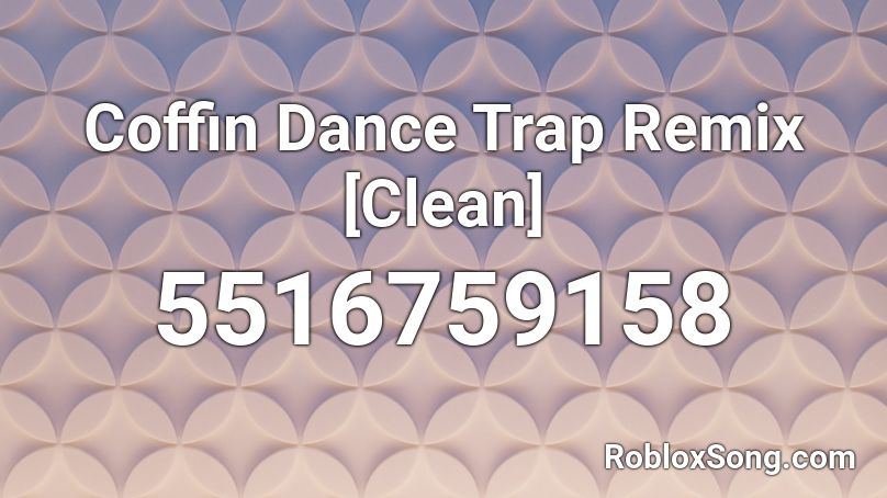 Coffin Dance Trap Remix [Clean] Roblox ID