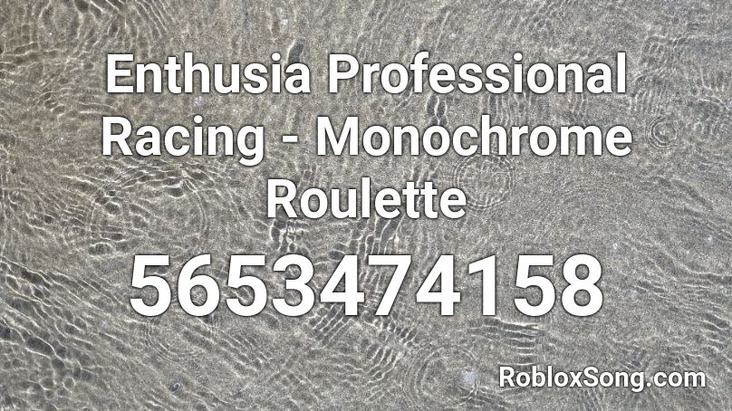 Enthusia Professional Racing - Monochrome Roulette Roblox ID