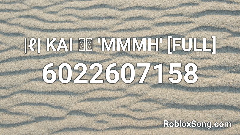 |ℓ| KAI 카이 'MMMH' [FULL] Roblox ID