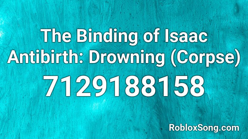 The Binding of Isaac Antibirth: Drowning (Corpse) Roblox ID