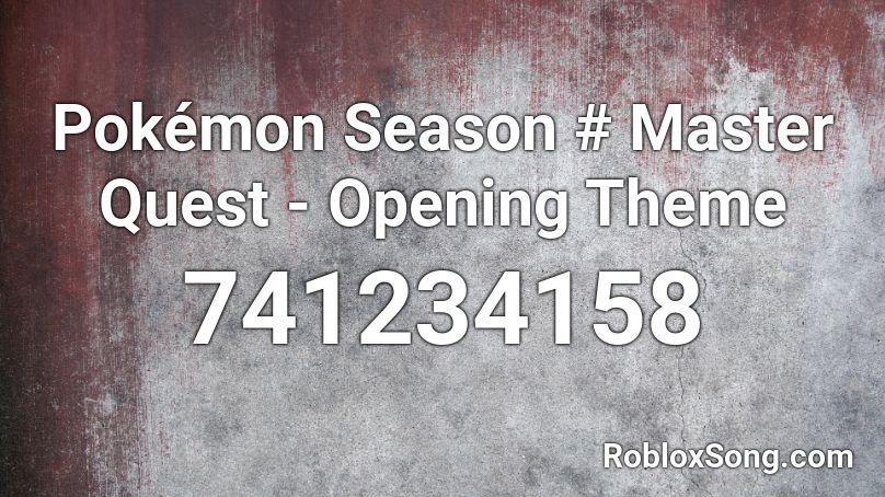 Pokémon Season # Master Quest - Opening Theme Roblox ID
