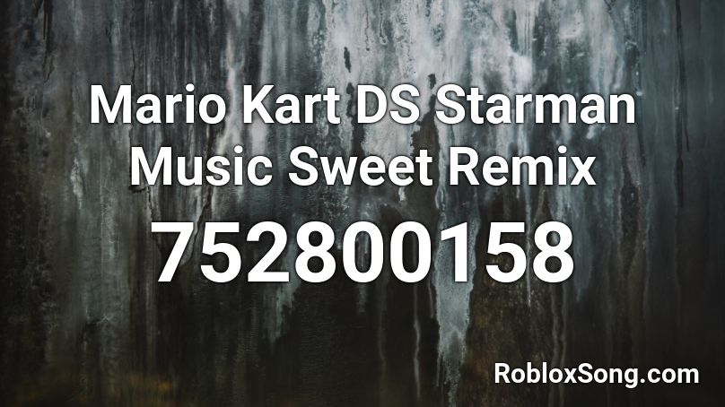 Mario Kart DS Starman Music Sweet Remix Roblox ID