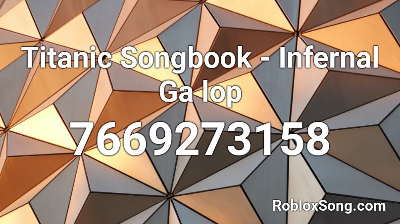 Titanic Songbook - Infernal Ga lop Roblox ID