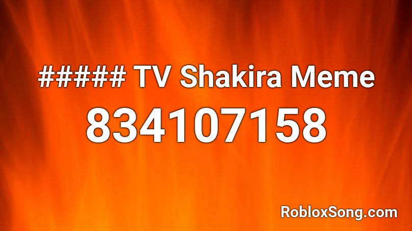 ##### TV Shakira Meme Roblox ID