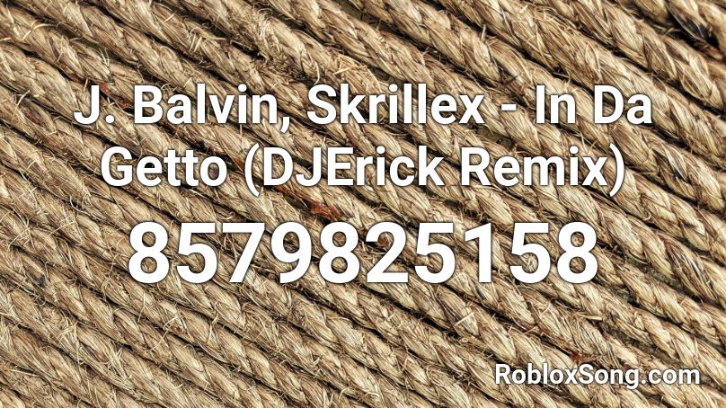 J. Balvin, Skrillex - In Da Getto (DJErick Remix) Roblox ID