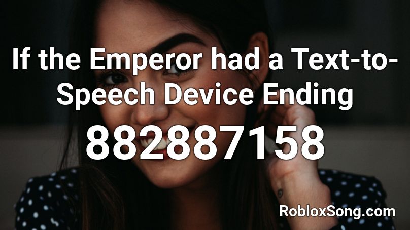 If the Emperor had a Text-to-Speech Device Ending  Roblox ID