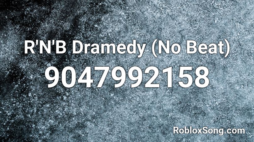 R'N'B Dramedy (No Beat) Roblox ID