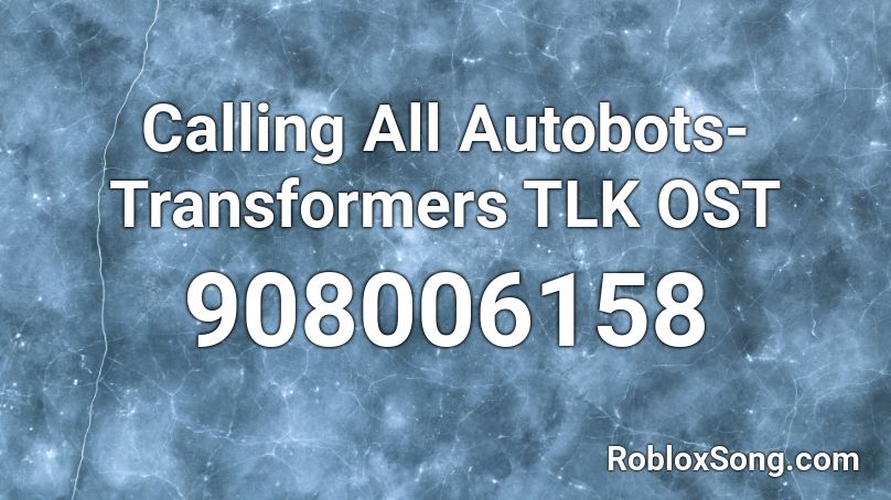 Calling All Autobots-Transformers TLK OST Roblox ID