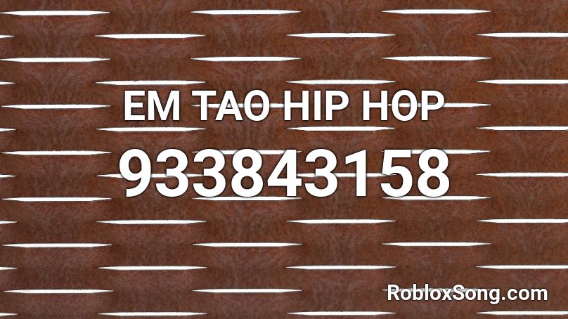 EM TAO HIP HOP Roblox ID