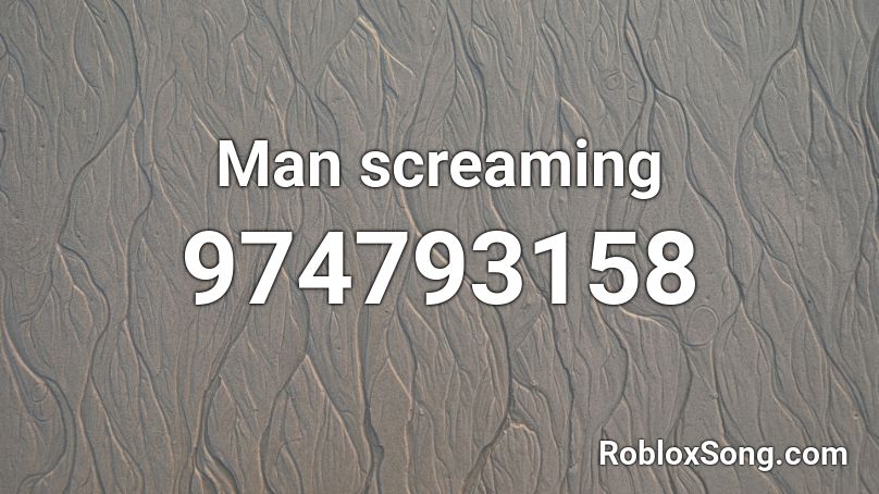Man Screaming Roblox Id Roblox Music Codes - roblox loud screaming man
