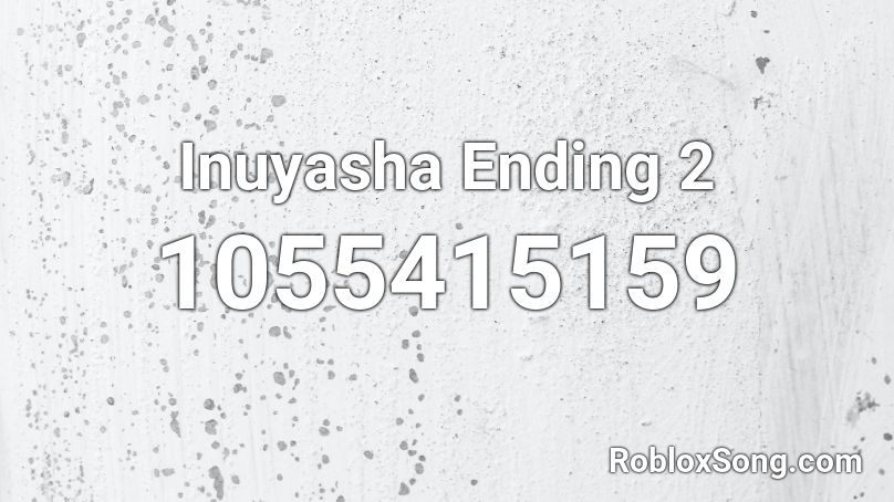 Inuyasha Ending 2 Roblox ID