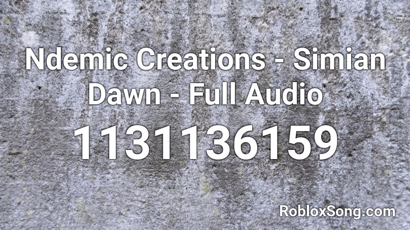 Ndemic Creations - Simian Dawn - Full Audio Roblox ID