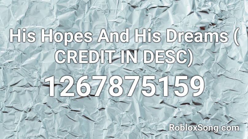 His Hopes And His Dreams ( CREDIT IN DESC)  Roblox ID