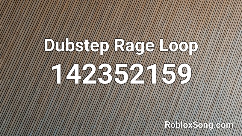 Dubstep Rage Loop Roblox ID