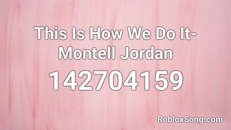 This Is How We Do It- Montell Jordan Roblox ID