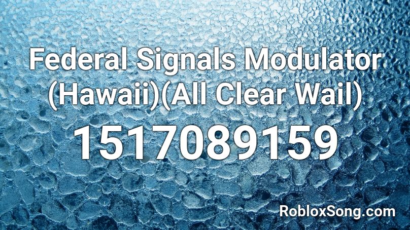 Federal Signals Modulator (Hawaii)(All Clear Wail) Roblox ID