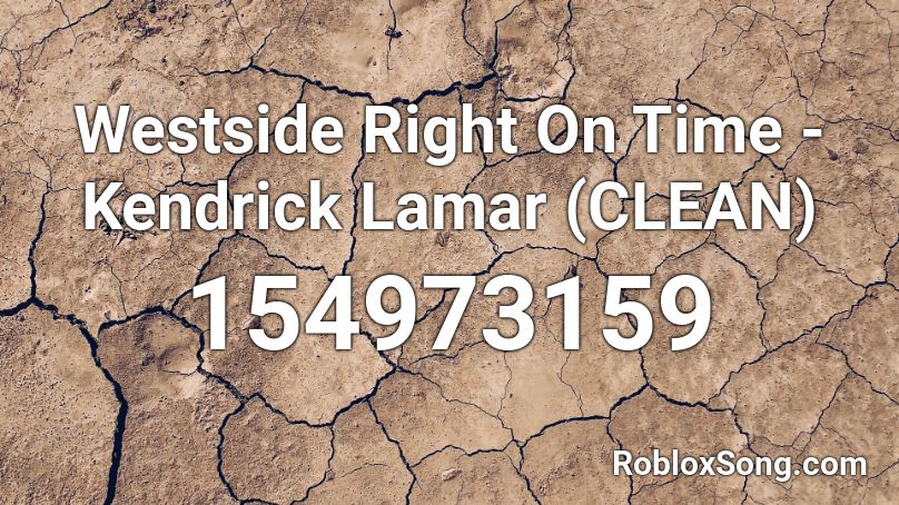 Westside Right On Time - Kendrick Lamar (CLEAN) Roblox ID