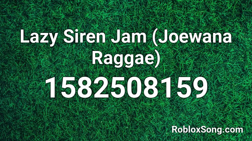 Lazy Siren Jam (Joewana Raggae) Roblox ID