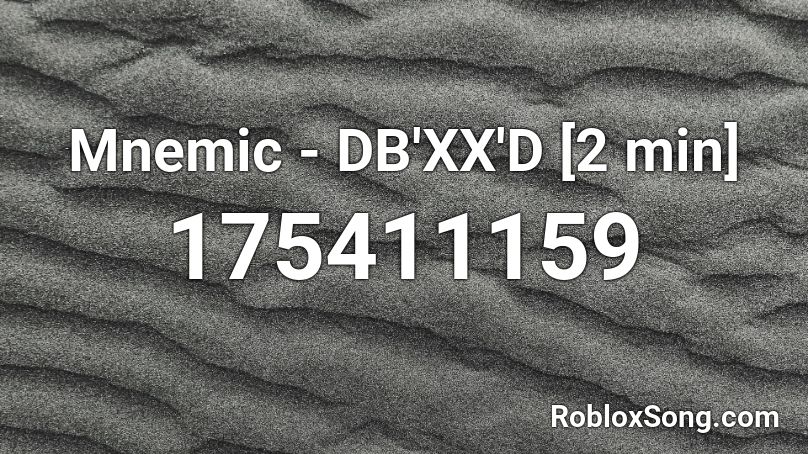 Mnemic - DB'XX'D [2 min] Roblox ID