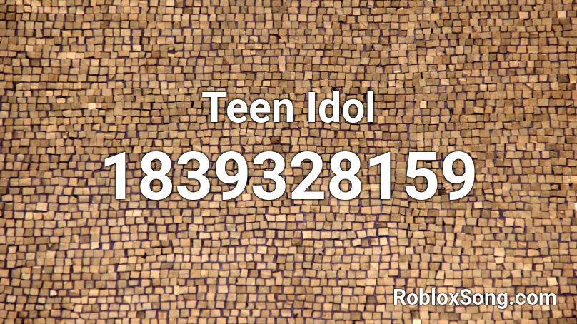 Teen Idol Roblox ID